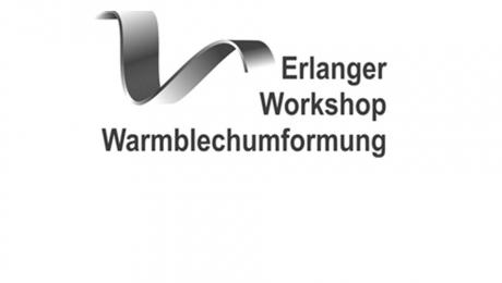 12. Erlanger Workshop Warmblechumformung war wieder ein Erfolg