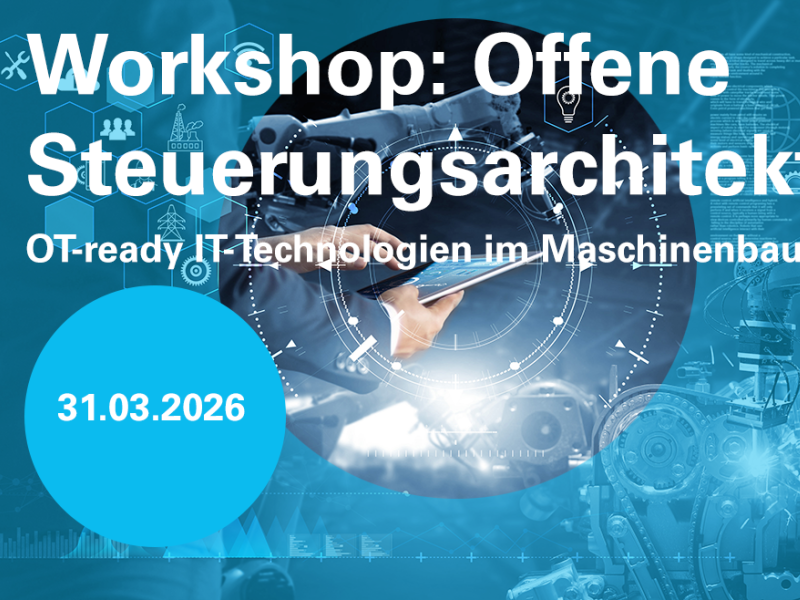 Workshop: Offene Steuerungsarchitekturen – OT-ready IT-Technologien im Maschinenbau